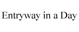 ENTRYWAY IN A DAY trademark