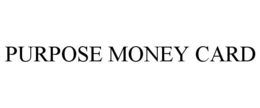 PURPOSE MONEY CARD trademark