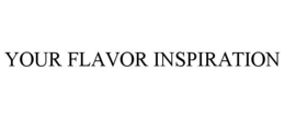 YOUR FLAVOR INSPIRATION trademark