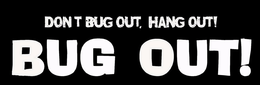 BUG OUT! DON'T BUG OUT, HANG OUT! trademark