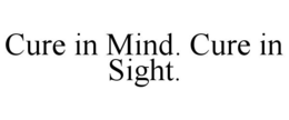 CURE IN MIND. CURE IN SIGHT. trademark