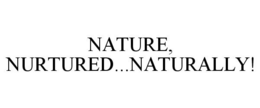 NATURE, NURTURED...NATURALLY! trademark