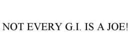 NOT EVERY G.I. IS A JOE! trademark