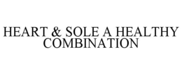 HEART & SOLE A HEALTHY COMBINATION trademark