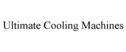 ULTIMATE COOLING MACHINES trademark