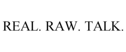 REAL. RAW. TALK. trademark