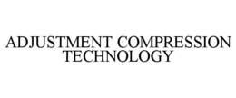 ADJUSTMENT COMPRESSION TECHNOLOGY trademark