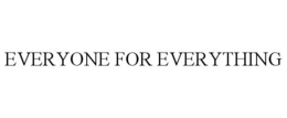 EVERYONE FOR EVERYTHING trademark