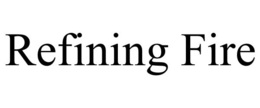 REFINING FIRE trademark