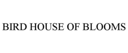 BIRD HOUSE OF BLOOMS trademark