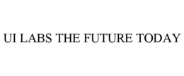 UI LABS THE FUTURE TODAY trademark
