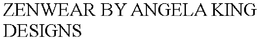 ZENWEAR BY ANGELA KING DESIGNS trademark
