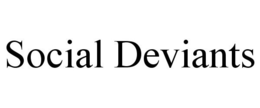 SOCIAL DEVIANTS trademark