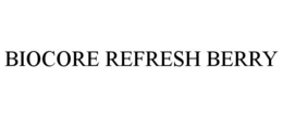 BIOCORE REFRESH BERRY trademark