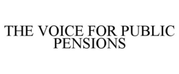 THE VOICE FOR PUBLIC PENSIONS trademark
