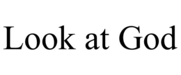 LOOK AT GOD trademark