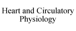HEART AND CIRCULATORY PHYSIOLOGY trademark