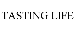 TASTING LIFE trademark