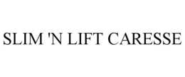 SLIM 'N LIFT CARESSE trademark