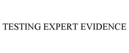 TESTING EXPERT EVIDENCE trademark