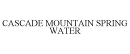 CASCADE MOUNTAIN SPRING WATER trademark