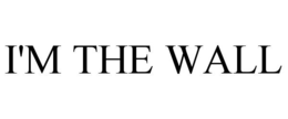 I'M THE WALL trademark