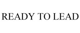 READY TO LEAD trademark