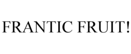 FRANTIC FRUIT! trademark