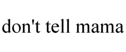 DON'T TELL MAMA trademark