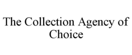 THE COLLECTION AGENCY OF CHOICE trademark