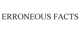 ERRONEOUS FACTS trademark