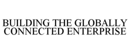BUILDING THE GLOBALLY CONNECTED ENTERPRISE trademark