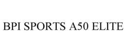 BPI SPORTS A50 ELITE trademark