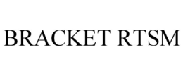 BRACKET RTSM trademark