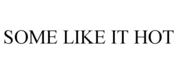 SOME LIKE IT HOT trademark