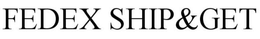 FEDEX SHIP&GET trademark