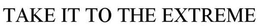 TAKE IT TO THE EXTREME trademark