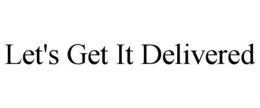 LET'S GET IT DELIVERED trademark