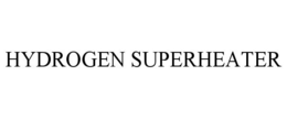 HYDROGEN SUPERHEATER trademark