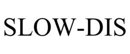 SLOW-DIS trademark