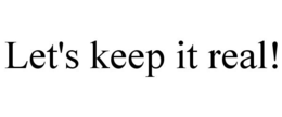 LET'S KEEP IT REAL! trademark