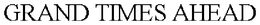 GRAND TIMES AHEAD trademark