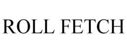 ROLL FETCH trademark