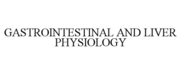 GASTROINTESTINAL AND LIVER PHYSIOLOGY trademark