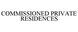 COMMISSIONED PRIVATE RESIDENCES trademark