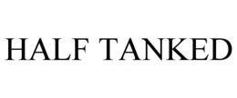 HALF TANKED trademark