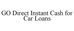 GO DIRECT INSTANT CASH FOR CAR LOANS trademark