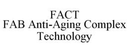 FACT FAB ANTI-AGING COMPLEX TECHNOLOGY trademark
