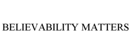 BELIEVABILITY MATTERS trademark