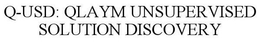 Q-USD: QLAYM UNSUPERVISED SOLUTION DISCOVERY trademark